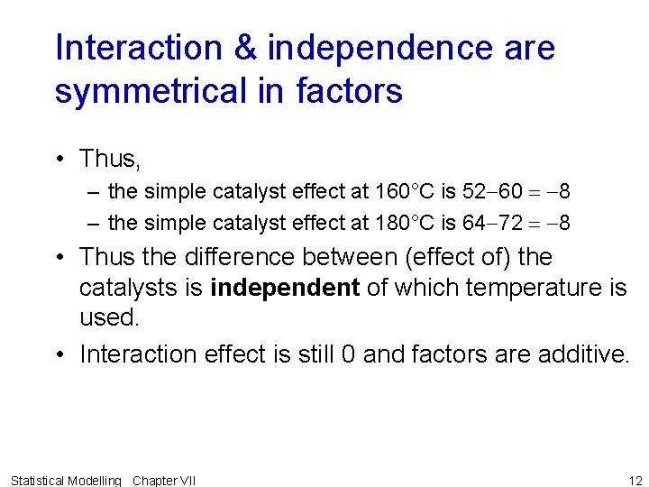 Interaction & independence are symmetrical in factors • Thus, – the simple catalyst effect Interaction & independence are symmetrical in factors • Thus, – the simple catalyst effect