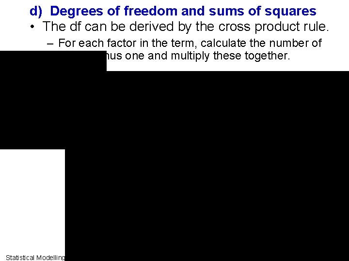 d) Degrees of freedom and sums of squares • The df can be derived d) Degrees of freedom and sums of squares • The df can be derived
