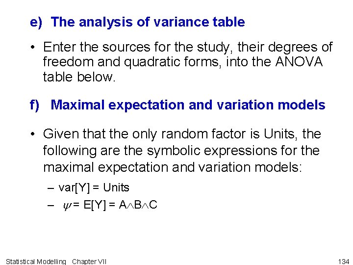 e) The analysis of variance table • Enter the sources for the study, their