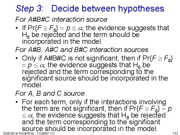 Step 3: Decide between hypotheses For A#B#C interaction source • If Pr{F F 0} Step 3: Decide between hypotheses For A#B#C interaction source • If Pr{F F 0}
