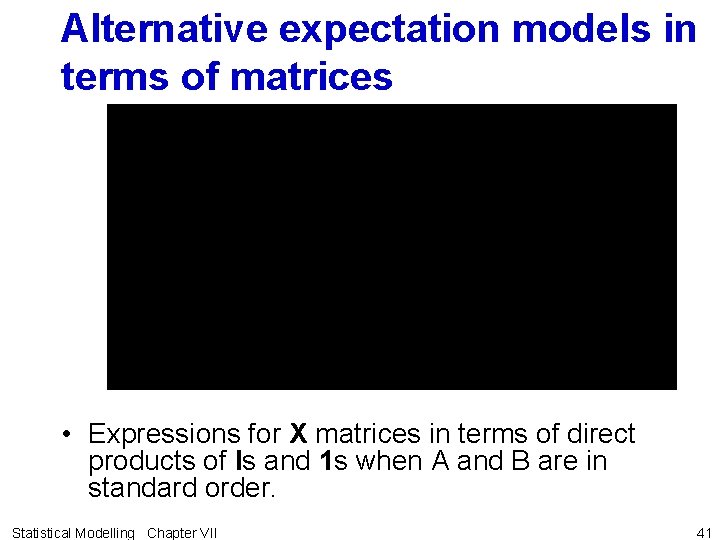 Alternative expectation models in terms of matrices • Expressions for X matrices in terms
