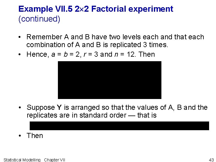 Example VII. 5 2 2 Factorial experiment (continued) • Remember A and B have