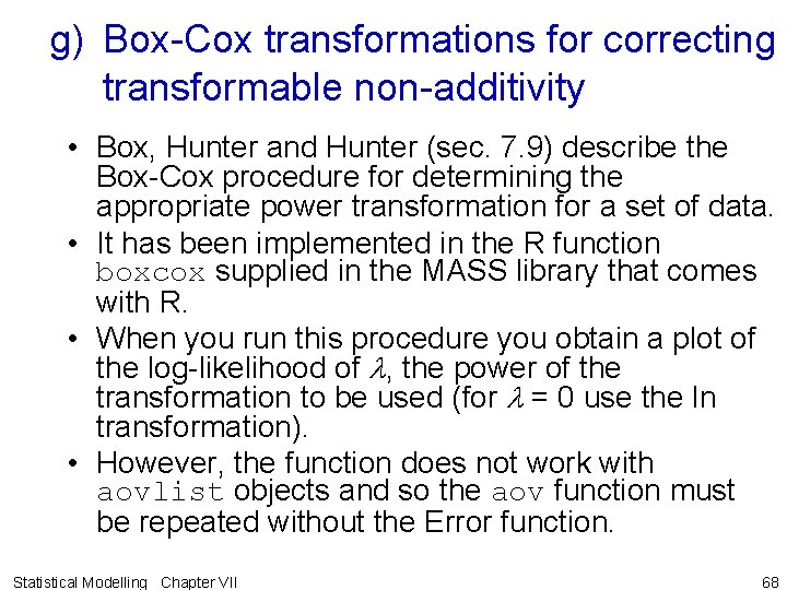 g) Box-Cox transformations for correcting transformable non-additivity • Box, Hunter and Hunter (sec. 7. g) Box-Cox transformations for correcting transformable non-additivity • Box, Hunter and Hunter (sec. 7.