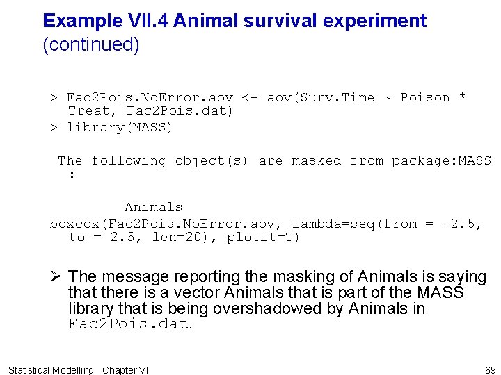 Example VII. 4 Animal survival experiment (continued) > Fac 2 Pois. No. Error. aov Example VII. 4 Animal survival experiment (continued) > Fac 2 Pois. No. Error. aov
