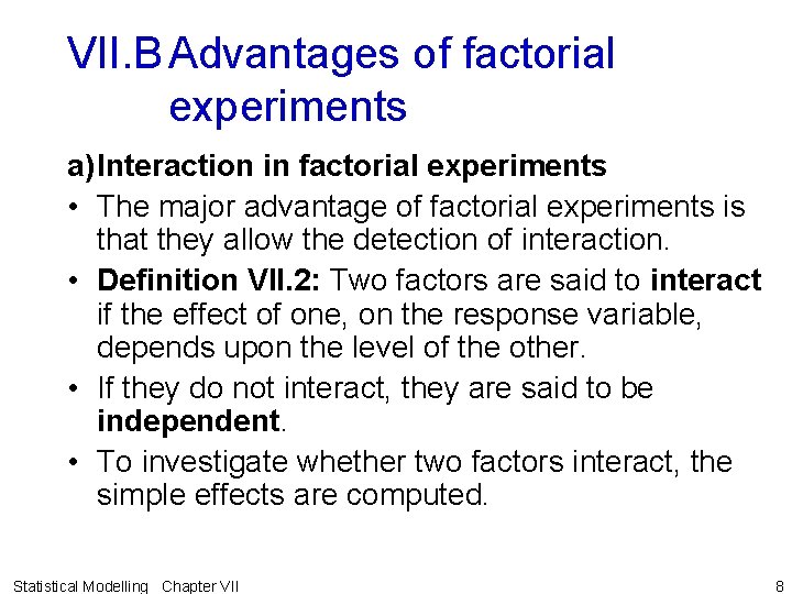VII. B Advantages of factorial experiments a)Interaction in factorial experiments • The major advantage