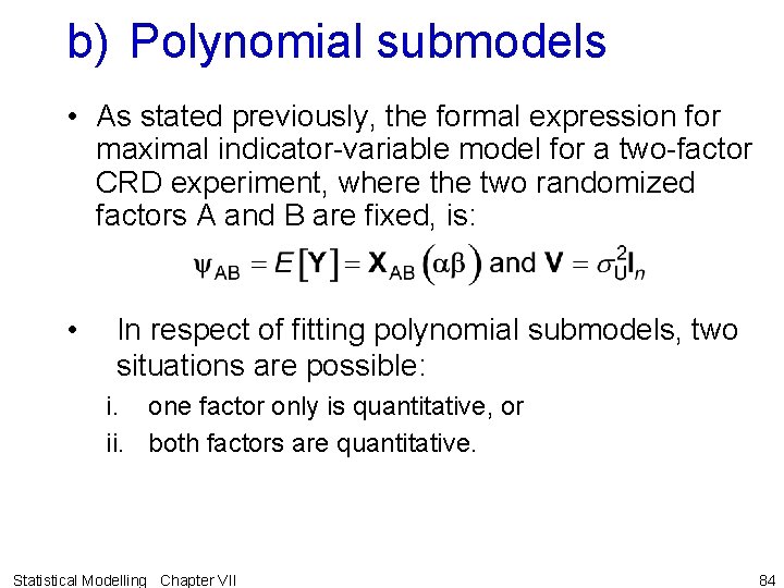 b) Polynomial submodels • As stated previously, the formal expression for maximal indicator-variable model