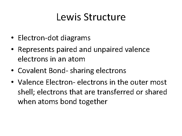 Lewis Structure • Electron-dot diagrams • Represents paired and unpaired valence electrons in an