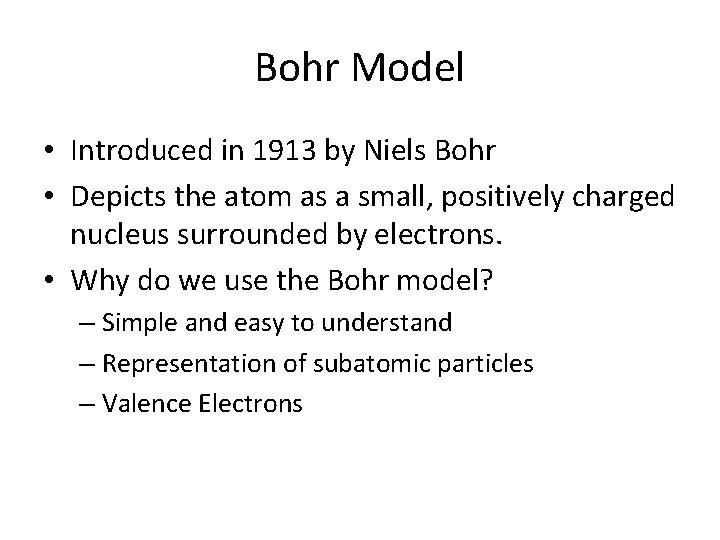 Bohr Model • Introduced in 1913 by Niels Bohr • Depicts the atom as