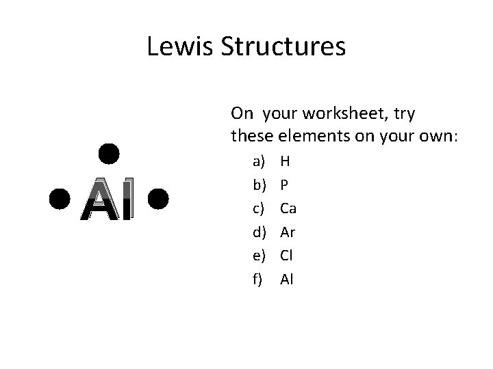 Lewis Structures On your worksheet, try these elements on your own: Al a) b)