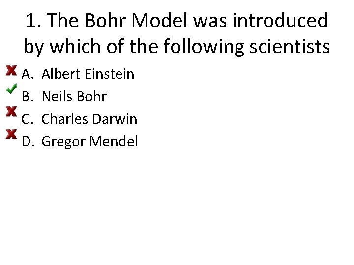 1. The Bohr Model was introduced by which of the following scientists A. B.