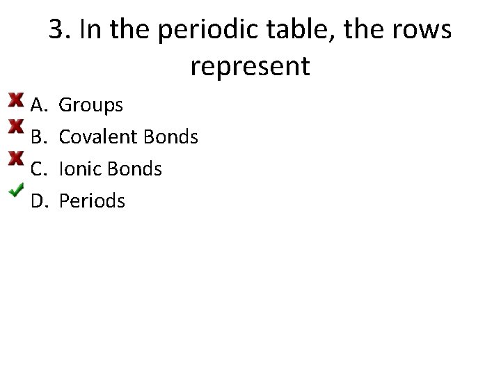 3. In the periodic table, the rows represent A. B. C. D. Groups Covalent