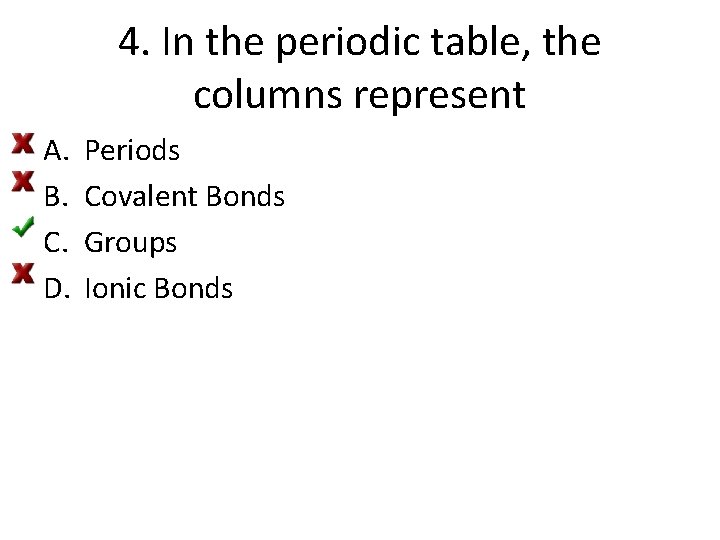 4. In the periodic table, the columns represent A. B. C. D. Periods Covalent