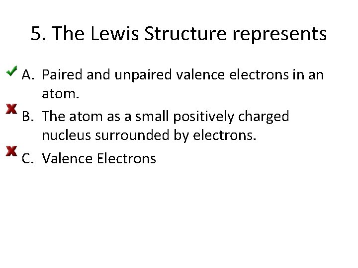 5. The Lewis Structure represents A. Paired and unpaired valence electrons in an atom.