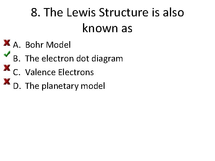 8. The Lewis Structure is also known as A. B. C. D. Bohr Model