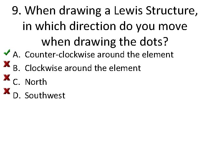 9. When drawing a Lewis Structure, in which direction do you move when drawing