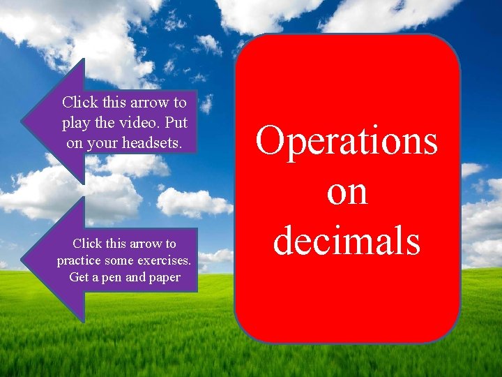 Click this arrow to play the video. Put on your headsets. Click this arrow