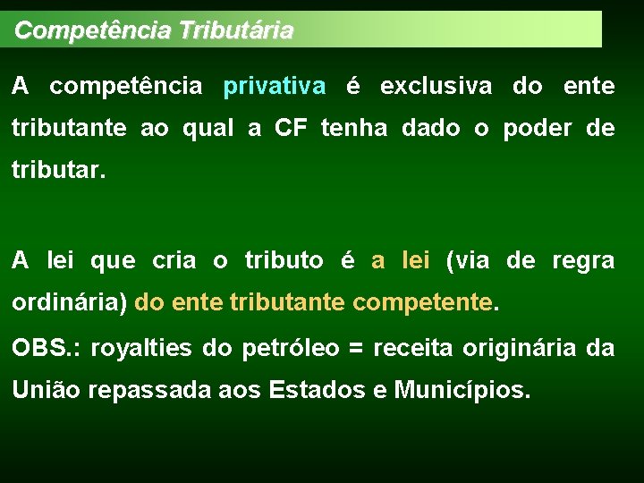 Competência Tributária A competência privativa é exclusiva do ente tributante ao qual a CF