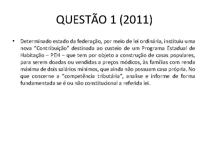 QUESTÃO 1 (2011) • Determinado estado da federação, por meio de lei ordinária, instituiu