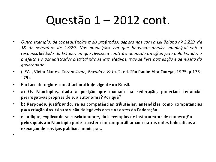 Questão 1 – 2012 cont. • • Outro exemplo, de consequências mais profundas, deparamos