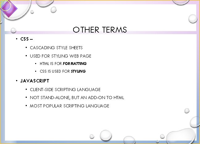 OTHER TERMS • CSS – • CASCADING STYLE SHEETS • USED FOR STYLING WEB