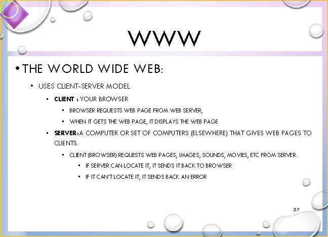 WWW • THE WORLD WIDE WEB: • USES CLIENT-SERVER MODEL • CLIENT : YOUR
