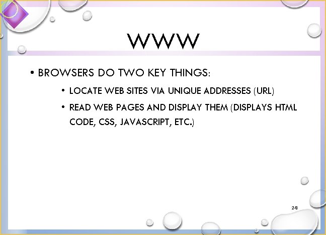 WWW • BROWSERS DO TWO KEY THINGS: • LOCATE WEB SITES VIA UNIQUE ADDRESSES