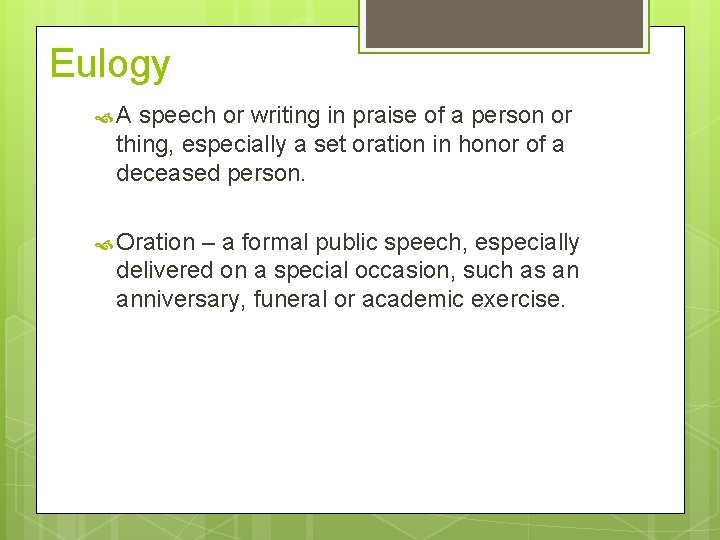 Eulogy A speech or writing in praise of a person or thing, especially a
