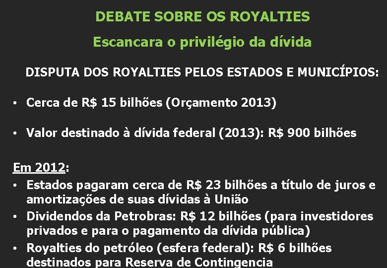 DEBATE SOBRE OS ROYALTIES Escancara o privilégio da dívida DISPUTA DOS ROYALTIES PELOS ESTADOS