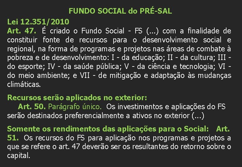 FUNDO SOCIAL do PRÉ-SAL Lei 12. 351/2010 Art. 47. É criado o Fundo Social