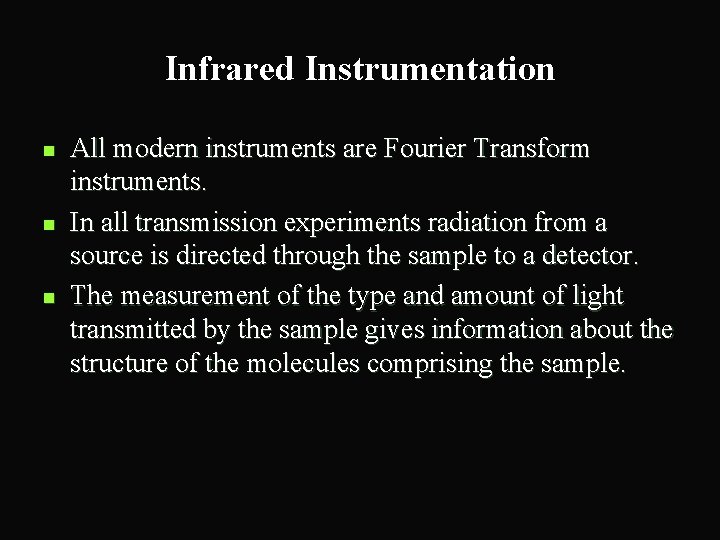 Infrared Instrumentation n All modern instruments are Fourier Transform instruments. In all transmission experiments