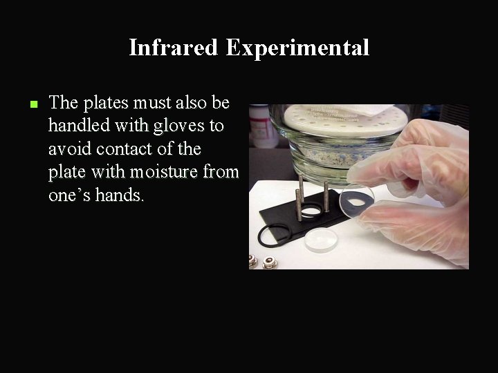 Infrared Experimental n The plates must also be handled with gloves to avoid contact
