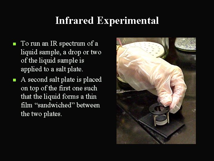 Infrared Experimental n n To run an IR spectrum of a liquid sample, a