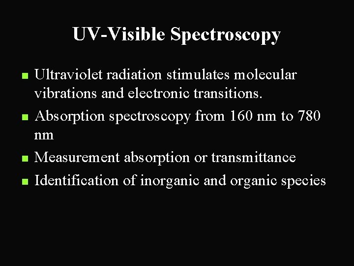 UV-Visible Spectroscopy n n Ultraviolet radiation stimulates molecular vibrations and electronic transitions. Absorption spectroscopy