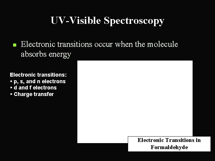 UV-Visible Spectroscopy n Electronic transitions occur when the molecule absorbs energy Electronic transitions: §