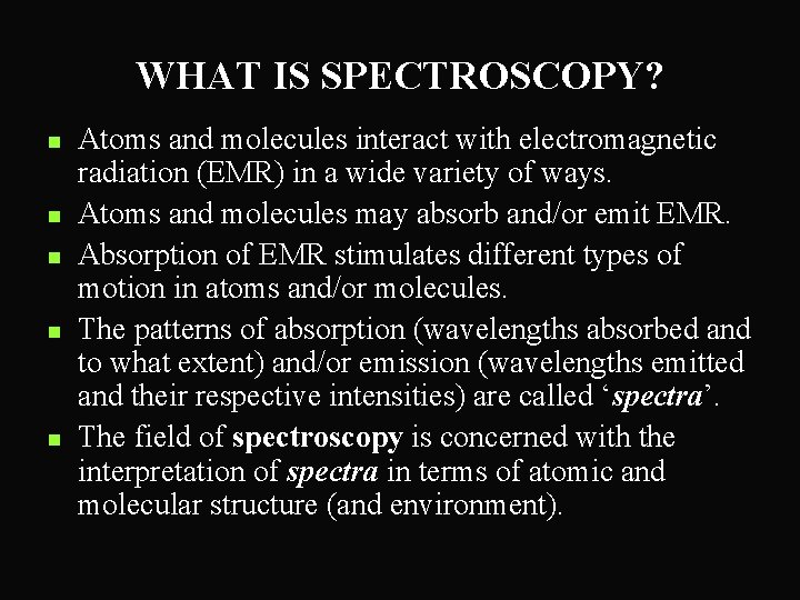 WHAT IS SPECTROSCOPY? n n n Atoms and molecules interact with electromagnetic radiation (EMR)