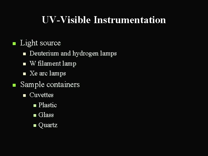 UV-Visible Instrumentation n Light source n n Deuterium and hydrogen lamps W filament lamp