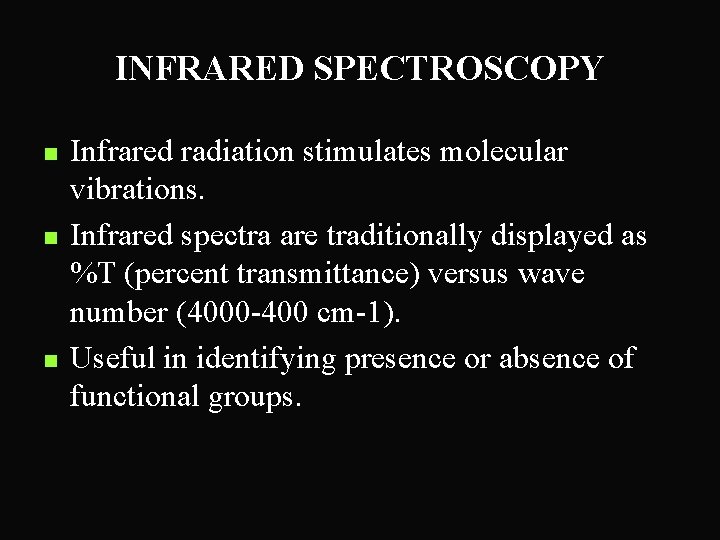 INFRARED SPECTROSCOPY n n n Infrared radiation stimulates molecular vibrations. Infrared spectra are traditionally