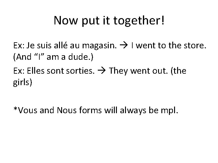 Now put it together! Ex: Je suis allé au magasin. I went to the