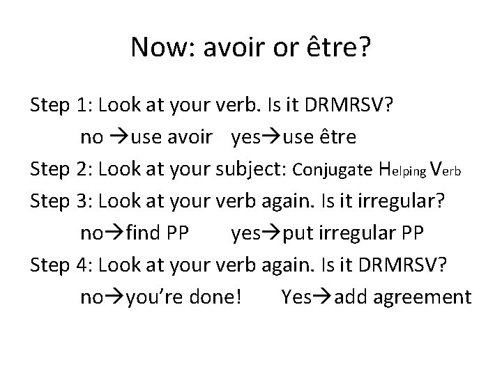 Now: avoir or être? Step 1: Look at your verb. Is it DRMRSV? no