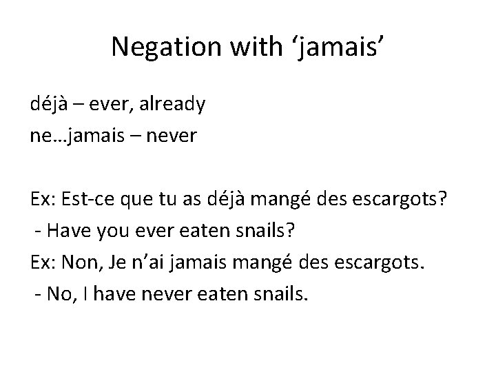 Negation with ‘jamais’ déjà – ever, already ne…jamais – never Ex: Est-ce que tu