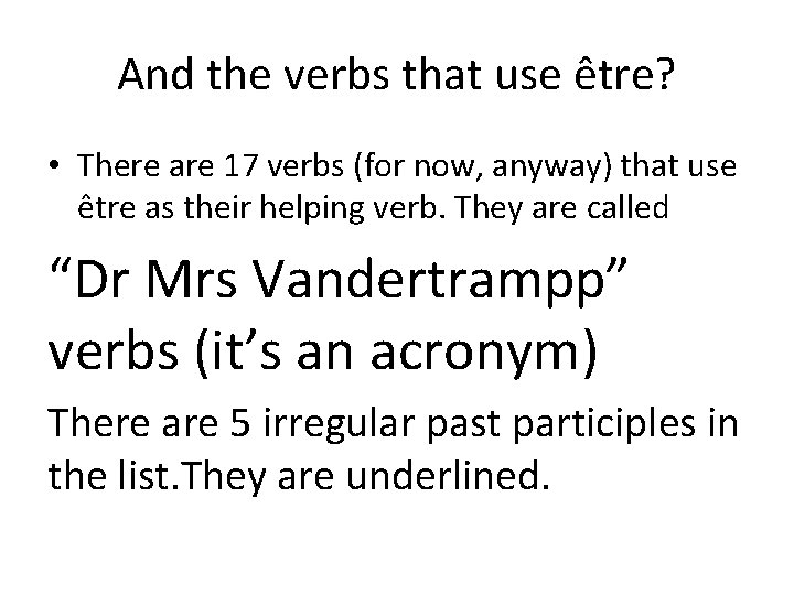 And the verbs that use être? • There are 17 verbs (for now, anyway)