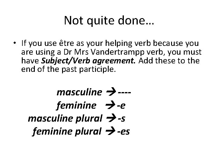 Not quite done… • If you use être as your helping verb because you