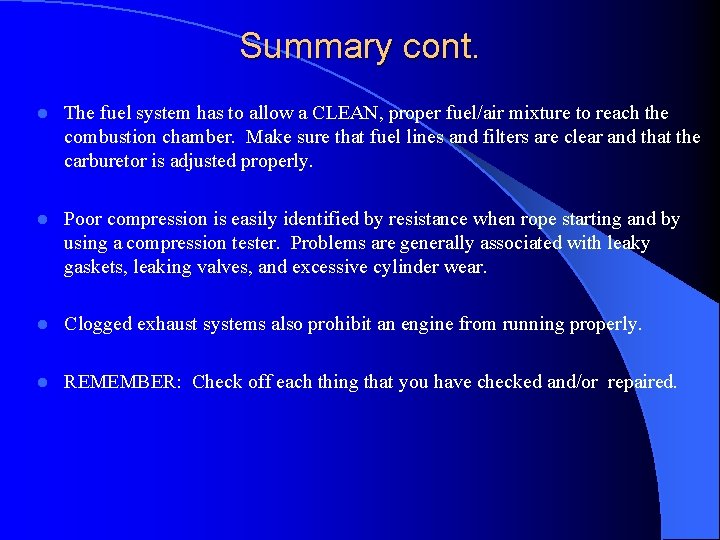 Summary cont. l The fuel system has to allow a CLEAN, proper fuel/air mixture