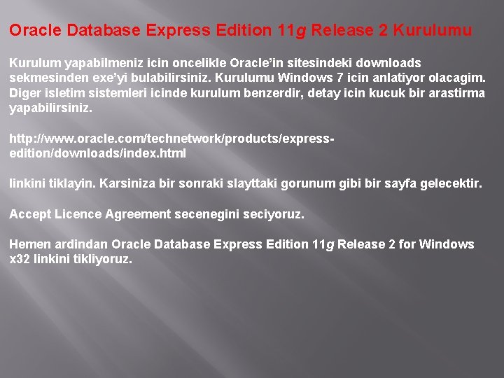 Oracle Database Express Edition 11 g Release 2 Kurulumu Kurulum yapabilmeniz icin oncelikle Oracle’in