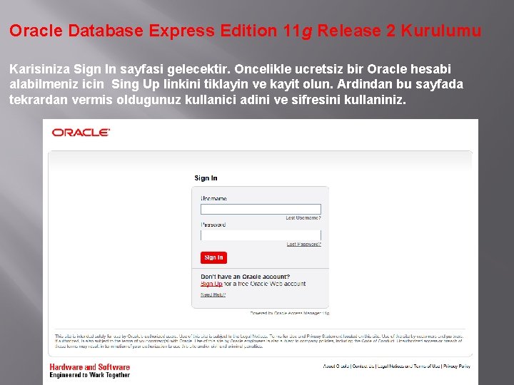 Oracle Database Express Edition 11 g Release 2 Kurulumu Karisiniza Sign In sayfasi gelecektir.