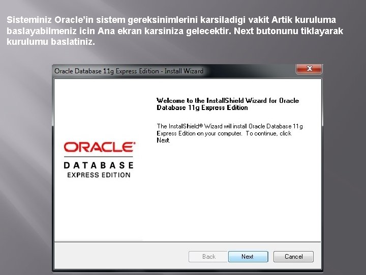 Sisteminiz Oracle’in sistem gereksinimlerini karsiladigi vakit Artik kuruluma baslayabilmeniz icin Ana ekran karsiniza gelecektir.