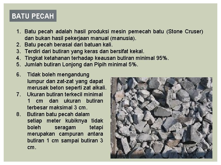 BATU PECAH 1. Batu pecah adalah hasil produksi mesin pemecah batu (Stone Cruser) dan