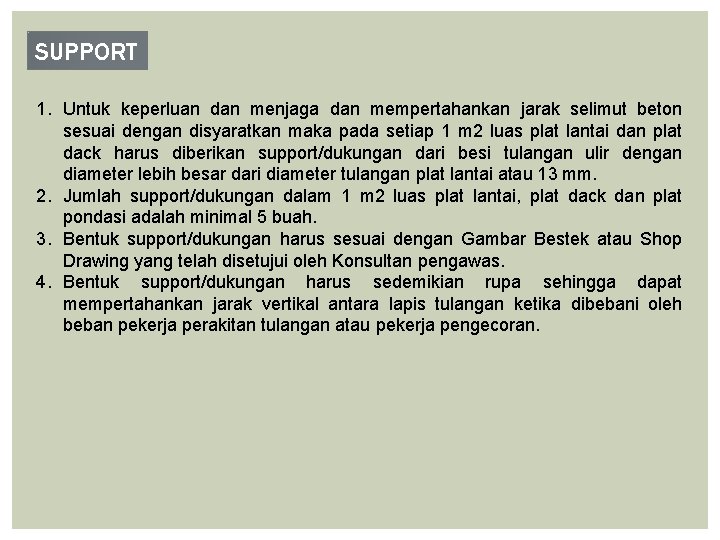 SUPPORT 1. Untuk keperluan dan menjaga dan mempertahankan jarak selimut beton sesuai dengan disyaratkan