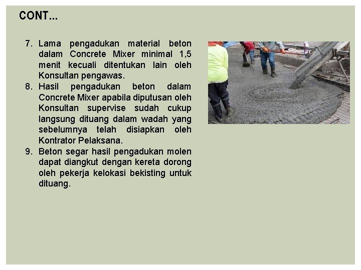 CONT… 7. Lama pengadukan material beton dalam Concrete Mixer minimal 1, 5 menit kecuali