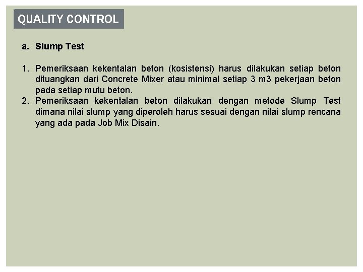 QUALITY CONTROL a. Slump Test 1. Pemeriksaan kekentalan beton (kosistensi) harus dilakukan setiap beton